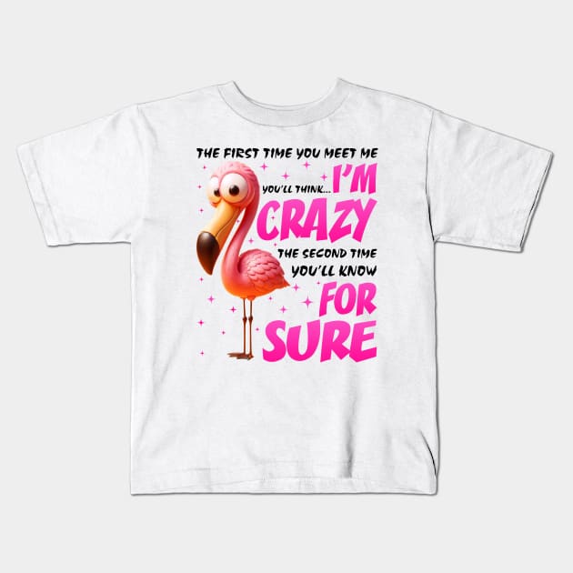 Pink Flamingo You'll Think I'm Crazy Flamingo Lover Kids T-Shirt by ladonna marchand